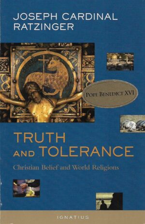 joseph cardinal ratzinger: truth and tolerance - christian belief and world religions