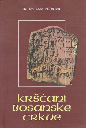 dr. fra leon petrović: kršćani bosanske crkve