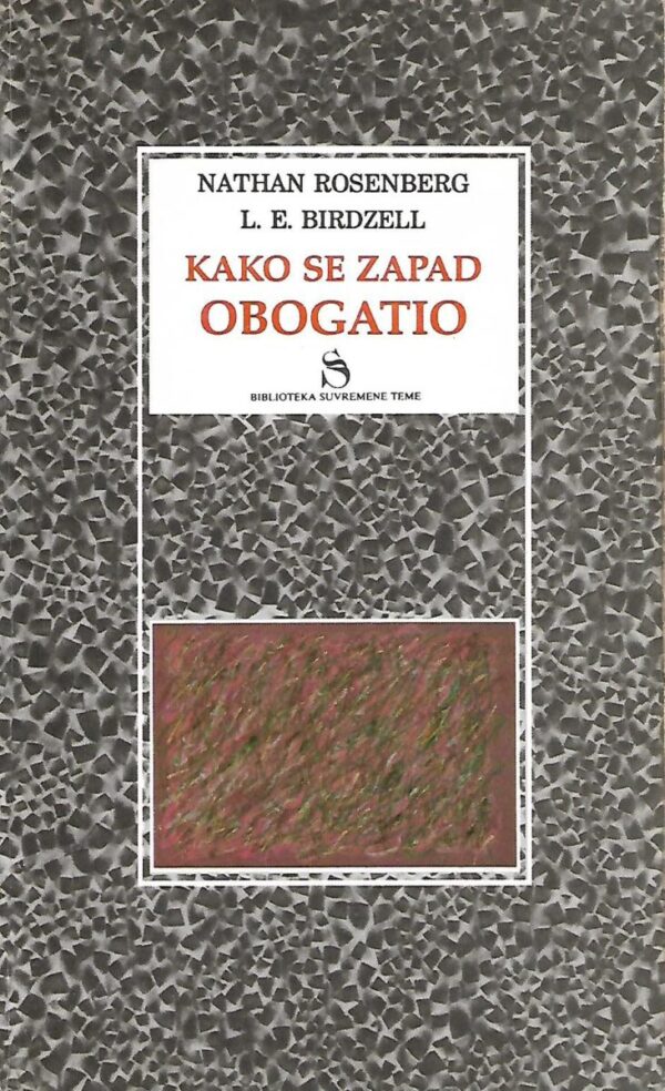 nathan rosenberg i l.e. birdzell: kako se zapad obogatio