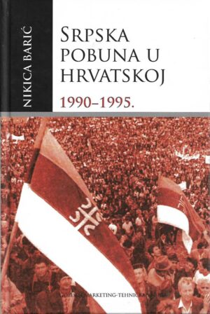 nikica barić: srpska pobuna u hrvatskoj 1990-1995