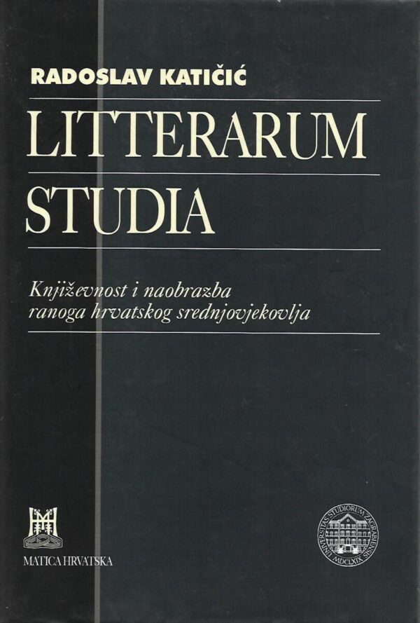 radoslav katičić: litterarum studia - književnost i naobrazba ranoga hrvatskog srednjovjekovlja