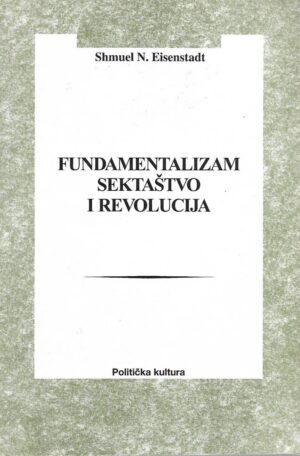 shumel n. eisenstadt: fundamentalizam, sektaštvo i revolucija