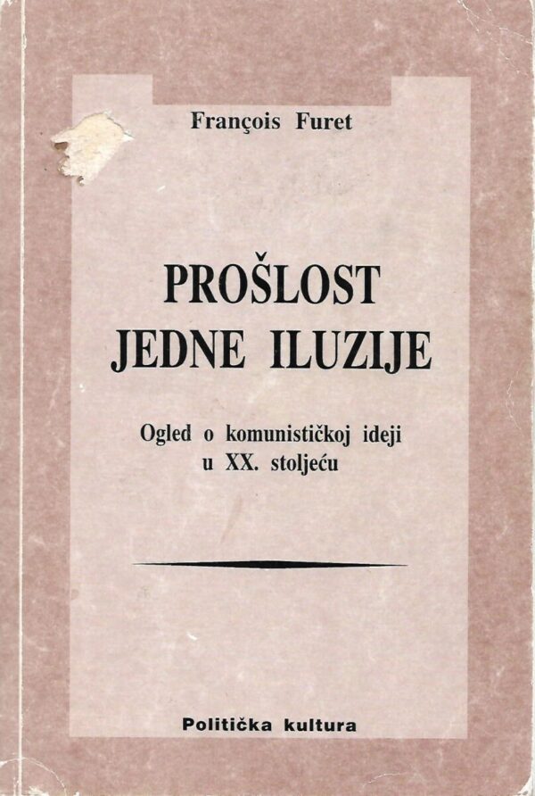 francois furet: prošlost jedne iluzije - ogled o komunističkoj ideji u xx. stoljeću