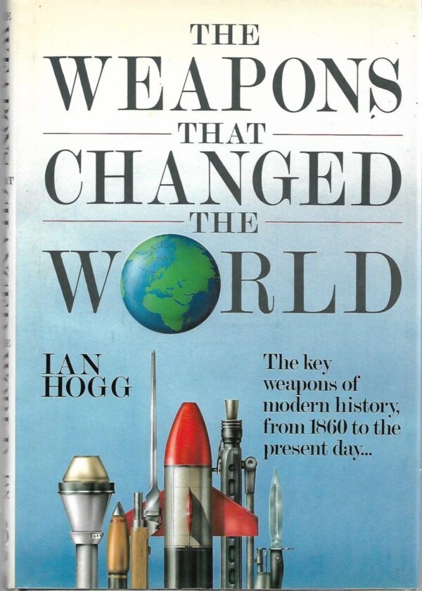 ian hogg: the weapons that changed the world