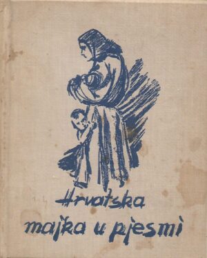 sida košutić (ur.), vinko nikolić (ur.): hrvatska majka u pjesmi