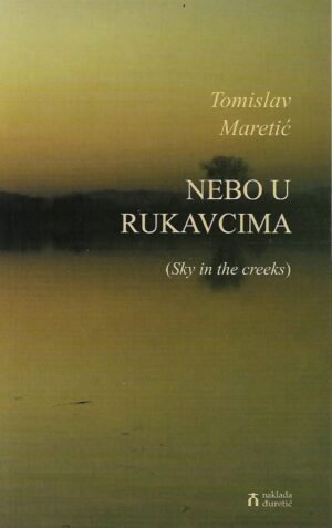 tomislav maretić: nebo u rukavcima (sky in the creeks)