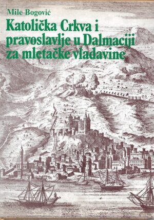 mile bogović: katolička crkva i pravoslavlje u dalmaciji za mletačke vladavine
