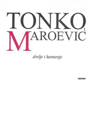 tonko maroević: drvlje i kamenje