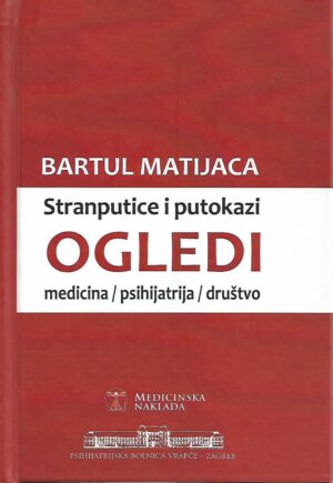 bartul matijaca: stranputice i putokazi - ogledi - medicina / psihijatrija / društvo