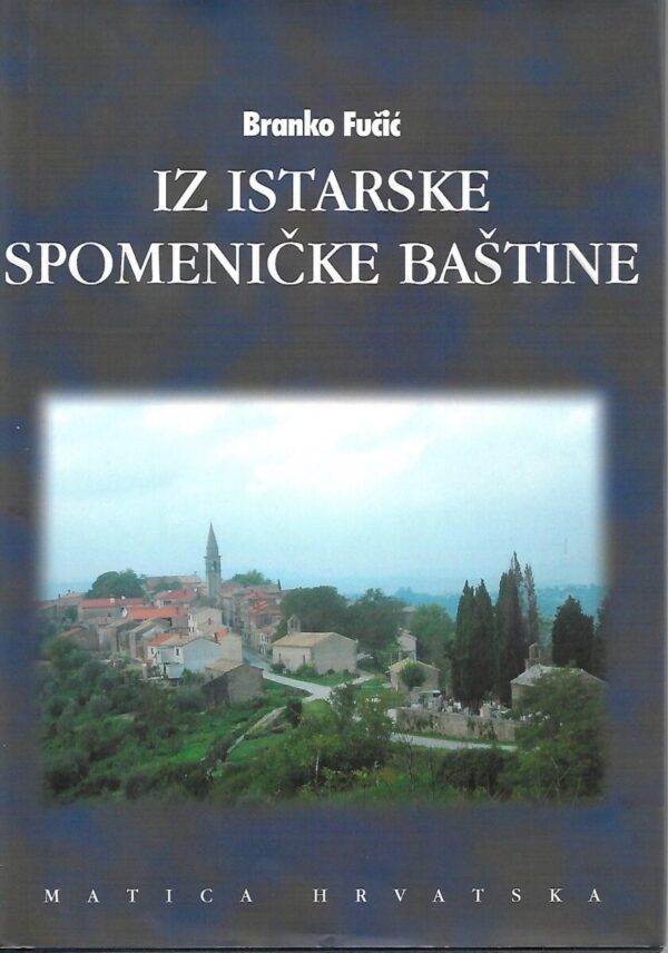 branko fučić: iz istarske spomeničke baštine