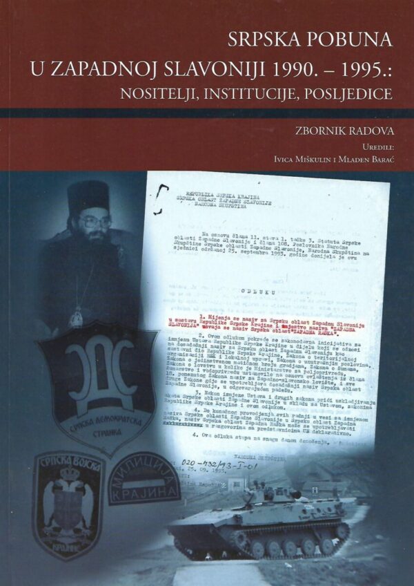 miškulin, barać (ur.): srpska pobuna u zapadnoj slavoniji 1990.-1995. - nosiitelji, institucije, posljedice