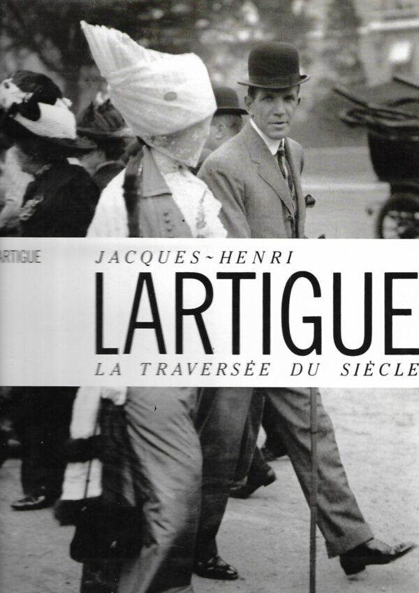 florette lartigue: jacques-henri lartigue - la traversée du siecle