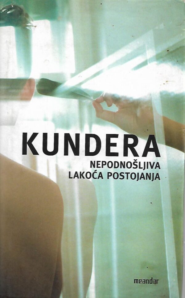 milan kundera: nepodnošljiva lakoća postojanja