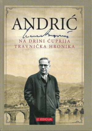 ivo andrić: na drini ćuprija / travnička hronika