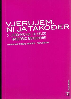 jean-michel di falco i frederic beigbeder: vjerujem, ni ja također - razgovor između biskupa i nevjernika