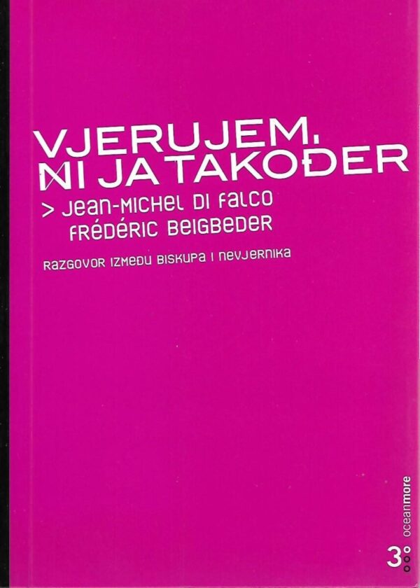 jean-michel di falco i frederic beigbeder: vjerujem, ni ja također - razgovor između biskupa i nevjernika