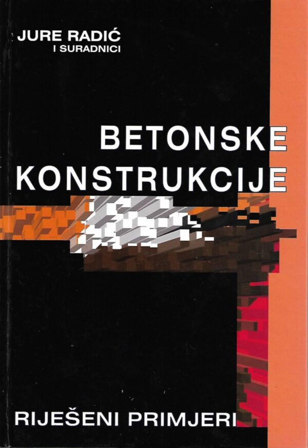 jure radić i suradnici: betonske konstrukcije, riješeni primjeri