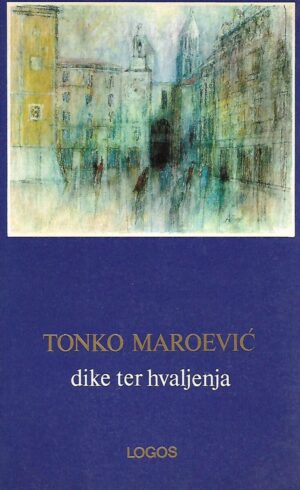 tonko maroević: dike ter hvaljenja