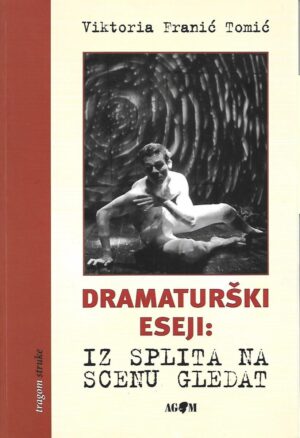 viktoria franić tomić: dramaturški eseji - iz splita na scenu gledat