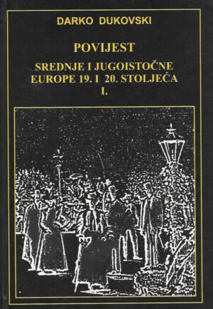 darko dukovski: povijest srednje i jugoistočne europe 19. i 20. stoljeća (knjiga i.)