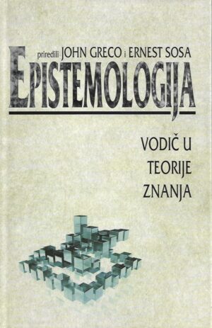 john greco i ernest sosa (ur.): epistemologija - vodič u teorije znanja