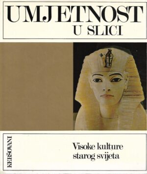 umjetnost u slici - visoke kulture starog svijeta