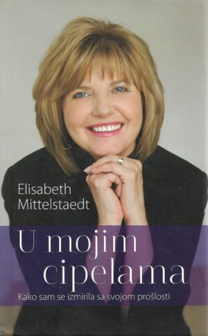 elisabeth mittelstaedt: u mojim cipelama - kako sam se izmirila sa svojom prošlosti