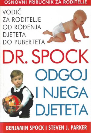 spock i parker: odgoj i njega djeteta - vodič za roditelje od rođenja djeteta do puberteta