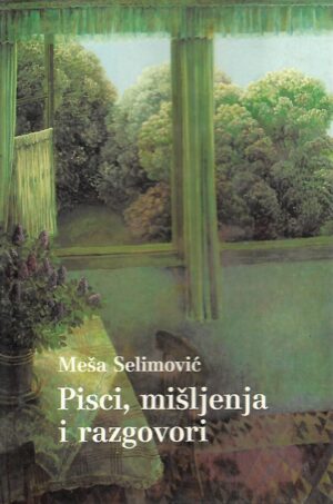 meša selimović: pisci, mišljenja i razgovori