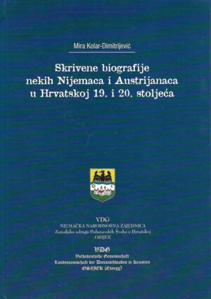 mira kolar-dimitrijević: skrivene biografije nekih nijemaca i austrijanaca u hrvatskoj 19. i 20. stoljeća