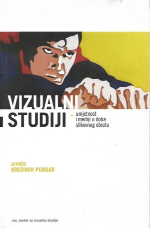 krešimir purgar (ur.): vizualni studiji - umjetnost i mediji u doba slikovnog obrata