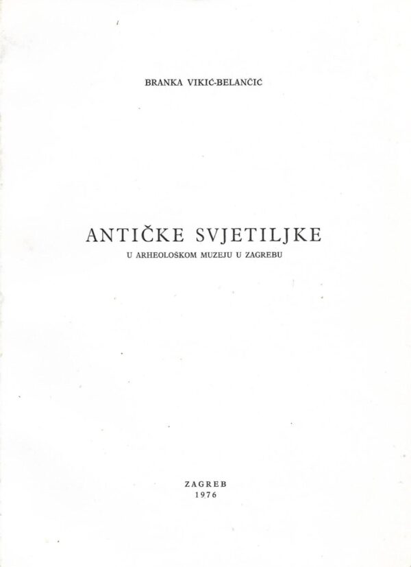 branka vikić-belančić: antičke svjetiljke u arheološkom muzeju u zagrebu