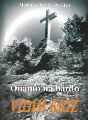 marinko jurić-peretov: onamo na bardo vidim križ