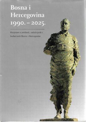 miroslav tuđman (ur.): bosna i hercegovina 1990.-2025. - rasprave o prošlosti, sadašnjosti i budućnosti bosne i hercegovine