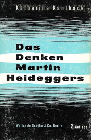 katharina kanthack: das denken martin heideggers