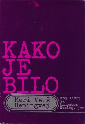 mary welsh hemingway: kako je bilo - moj život s ernestom hemingwayem