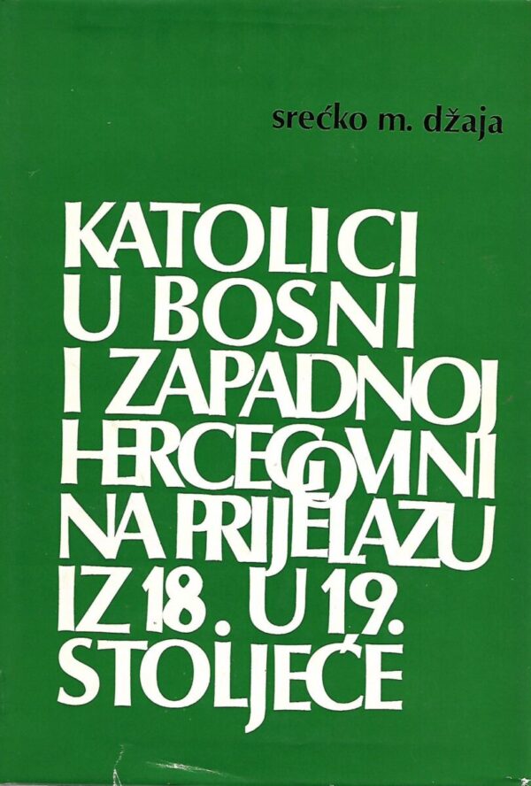 srećko m. džaja: katolici u bosni i zapadnoj hercegovini na prijelazu iz 18. u 19. stoljeće