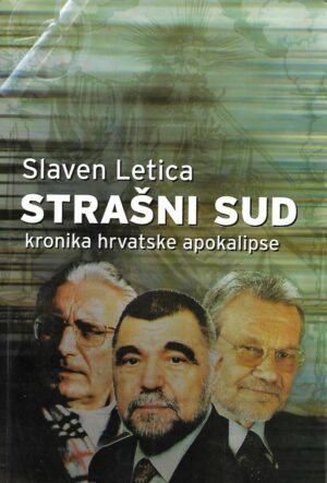 slaven letica: strašni sud - kronika hrvatske apokalipse