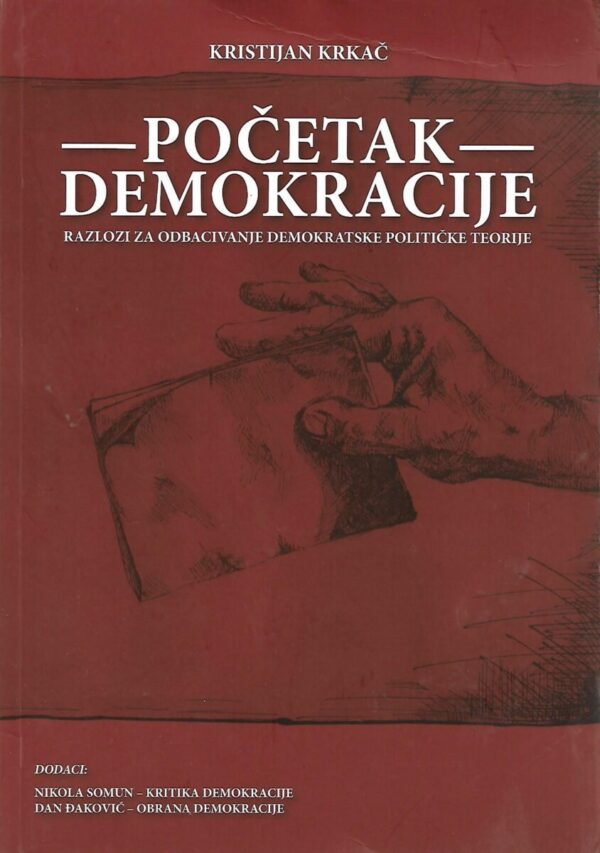 kristijan krkač: početak demokracije - razlozi za odbacivanje demokratske političke teorije