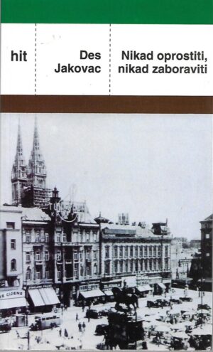 des jakovac: nikad oprostiti, nikad zaboraviti