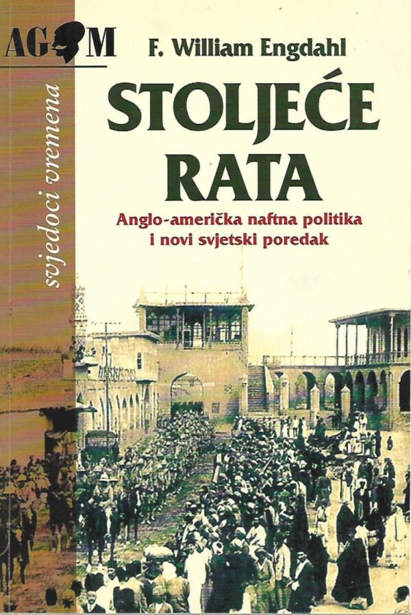 f. william engdahl: stoljeće rata - anglo-američka naftna politika i novi svjetski poredak