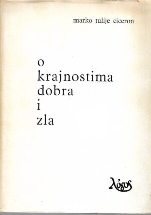 marko tulije ciceron: o krajnostima dobra i zla