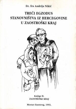 dr. fra andrija nikić: treći egzodus stanovništva iz hercegovine u zaostroški kraj, knjiga ii