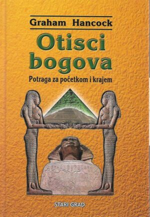 graham hancock: otisci bogova - potraga za početkom i krajem