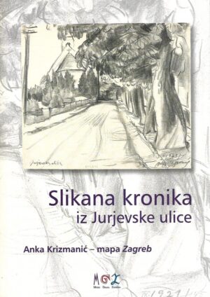 Željka kolveshi: anka krizmanić - slikana kronika iz jurjevske ulice - mapa zagreb