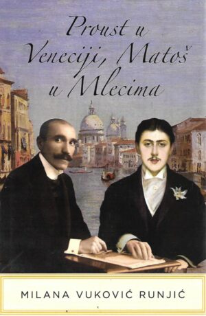 milana vuković runjić: proust u veneciji, matoš u mlecima