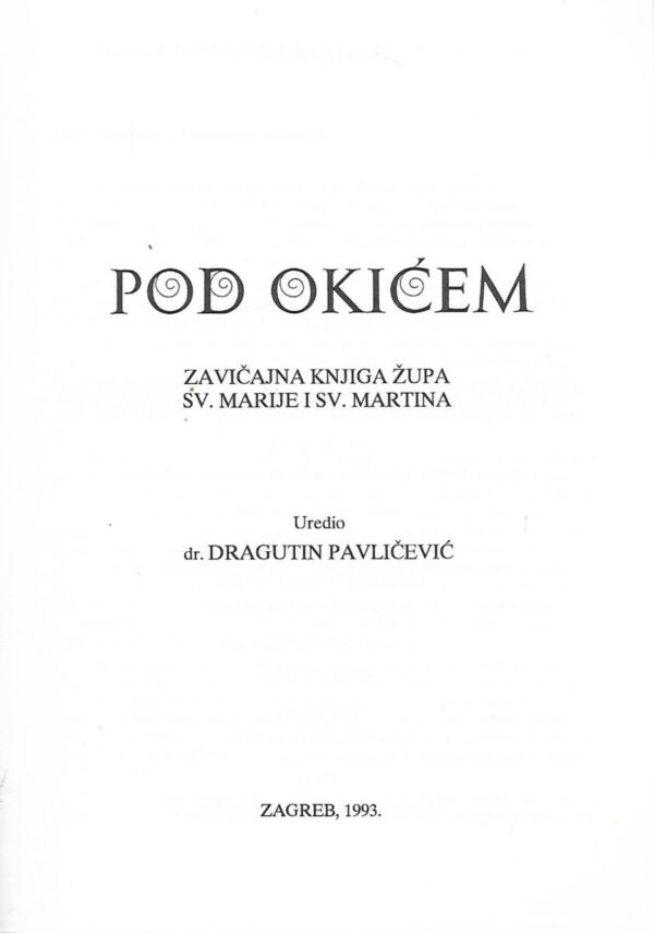 dragutin pavlićević (ur.): pod okićem - zavičajna knjiga župa sv. marije i sv. martina