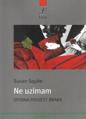 susan squire: ne uzimam - sporna povijest braka