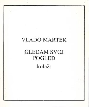 vlado martek: gledam svoj pogled kolaži - katalog