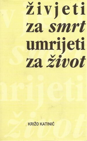 križo katinić: Živjeti za smrt, umrijeti za život